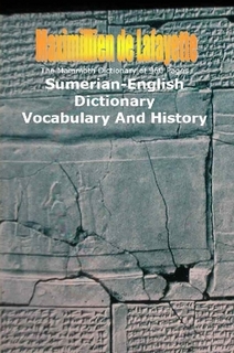 The Mammoth Dictionary of 960 Pages. Sumerian-English Dictionary: Vocabulary & History