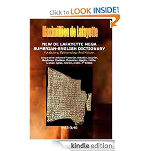 7th Edition. New De Lafayette Mega Sumerian-English Dictionary: Vocabulary, Epistemology And History. Vol.3 (L-R) (Origin, Epistemology, Etymology and Derivation of Words in Ancient/Dead Languages)